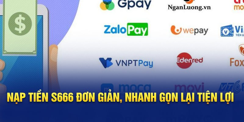 S666 nổi bật với quy trình nạp tiền đơn giản và tiện lợi